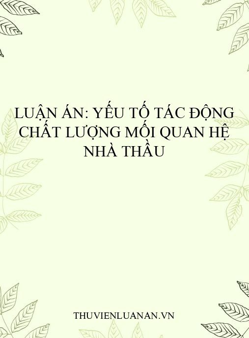 Luận án: Yếu tố tác động chất lượng mối quan hệ nhà thầu