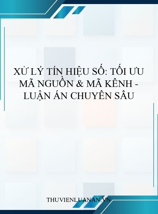 Xử lý tín hiệu số: Tối ưu mã nguồn & mã kênh – Luận án chuyên sâu